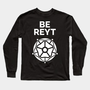 Yorkshire Be Reyt and White Rose Long Sleeve T-Shirt